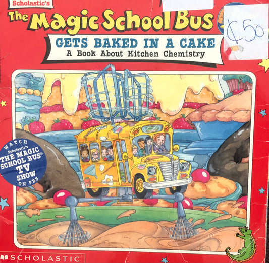 Magic School Bus - Gets baked in a cake A book about Kitchen Chemistry
