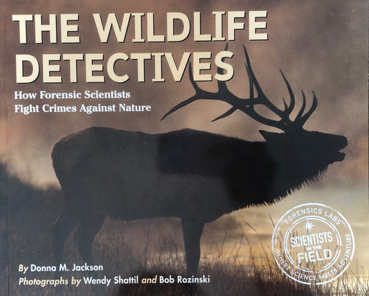 The Wildlife Detectives How Forensic Scientists Fight Crime against Nature